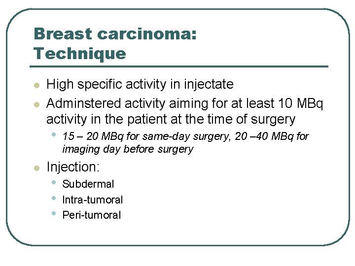 Breast carcinoma: Technique l l High specific activity in injectate Adminstered activity aiming for Breast carcinoma: Technique l l High specific activity in injectate Adminstered activity aiming for