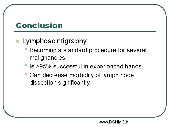 Conclusion l Lymphoscintigraphy • Becoming a standard procedure for several • • malignancies Is Conclusion l Lymphoscintigraphy • Becoming a standard procedure for several • • malignancies Is