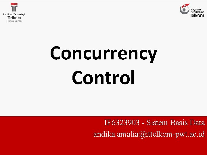 Concurrency Control IF 6323903 - Sistem Basis Data andika. amalia@ittelkom-pwt. ac. id 