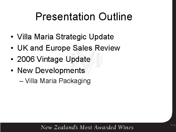 Presentation Outline • • Villa Maria Strategic Update UK and Europe Sales Review 2006