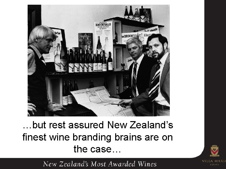 …but rest assured New Zealand’s finest wine branding brains are on the case… 