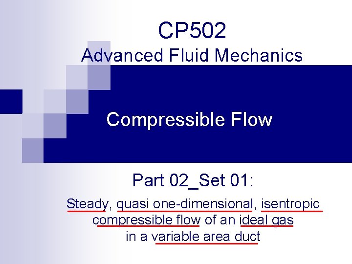 CP 502 Advanced Fluid Mechanics Compressible Flow Part 02_Set 01: Steady, quasi one-dimensional, isentropic