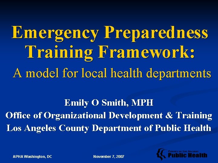 Emergency Preparedness Training Framework: A model for local health departments Emily O Smith, MPH