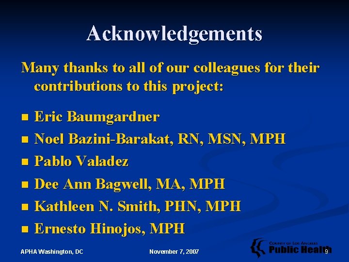 Acknowledgements Many thanks to all of our colleagues for their contributions to this project: