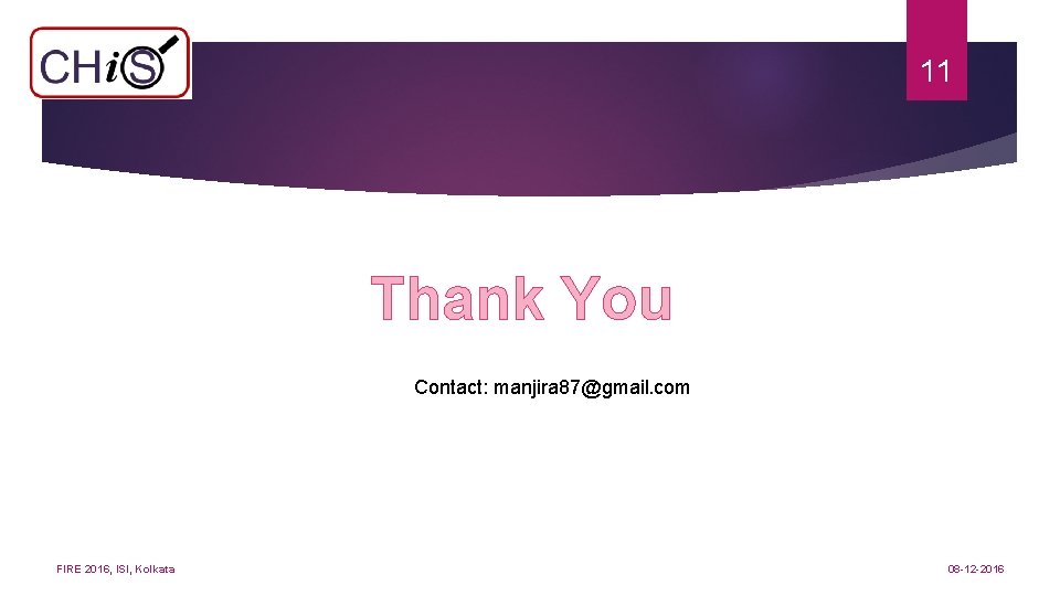 11 Thank You Contact: manjira 87@gmail. com FIRE 2016, ISI, Kolkata 08 -12 -2016
