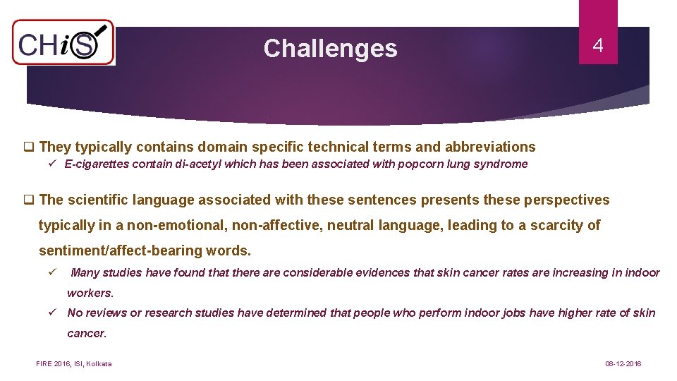 Challenges 4 q They typically contains domain specific technical terms and abbreviations ü E-cigarettes