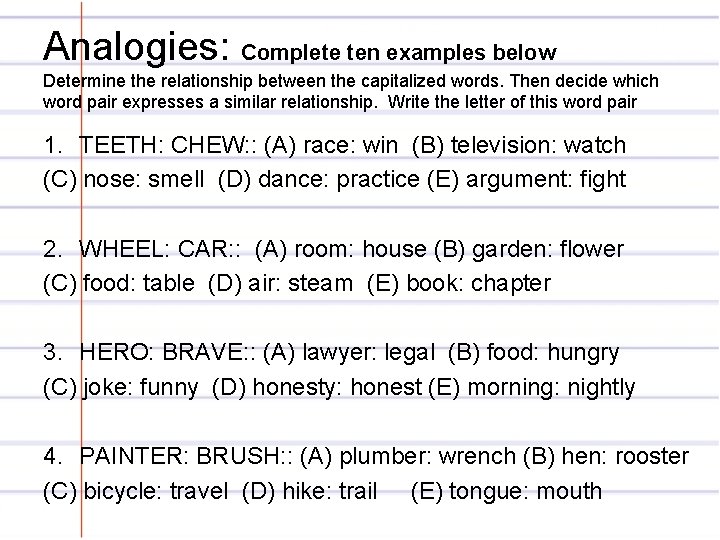 Analogies: Complete ten examples below Determine the relationship between the capitalized words. Then decide