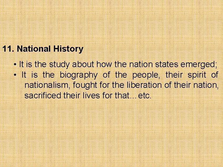 11. National History • It is the study about how the nation states emerged;