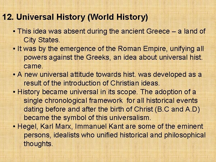 12. Universal History (World History) • This idea was absent during the ancient Greece