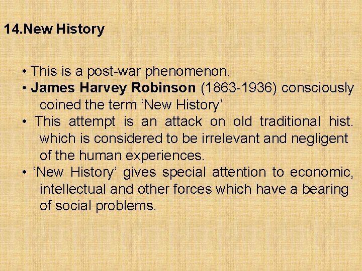 14. New History • This is a post-war phenomenon. • James Harvey Robinson (1863