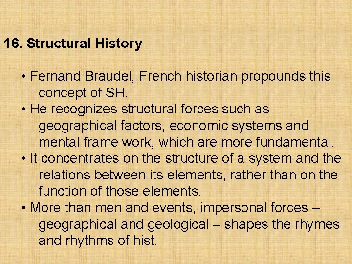 16. Structural History • Fernand Braudel, French historian propounds this concept of SH. •