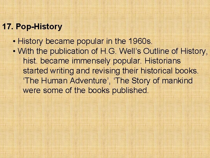 17. Pop-History • History became popular in the 1960 s. • With the publication