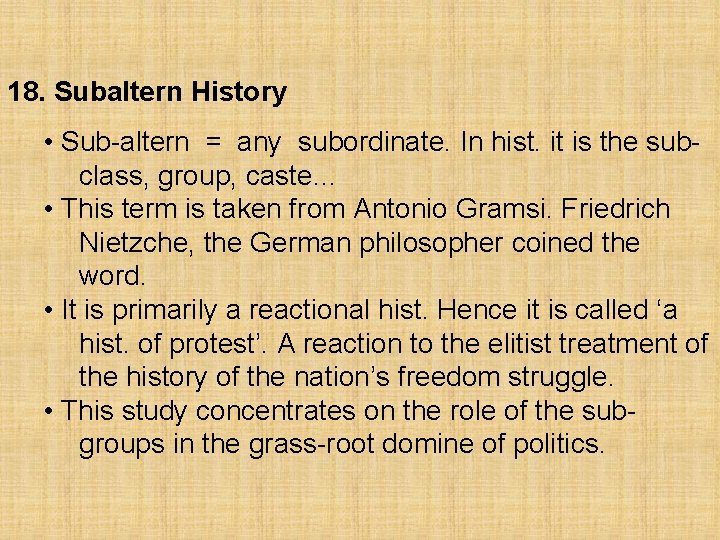 18. Subaltern History • Sub-altern = any subordinate. In hist. it is the subclass,