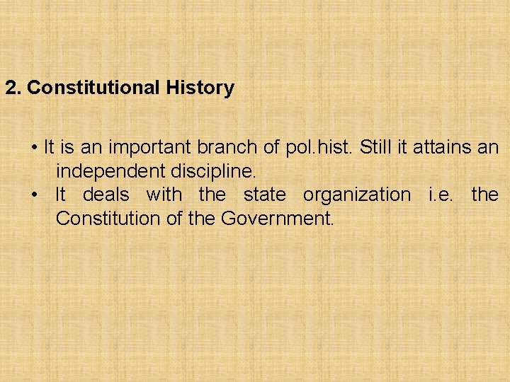 2. Constitutional History • It is an important branch of pol. hist. Still it