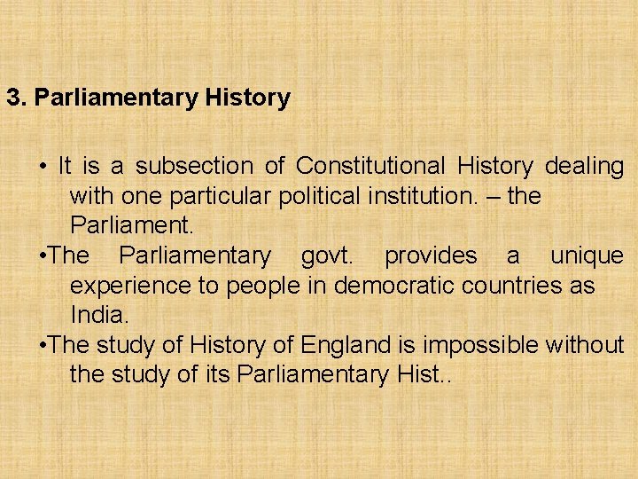 3. Parliamentary History • It is a subsection of Constitutional History dealing with one