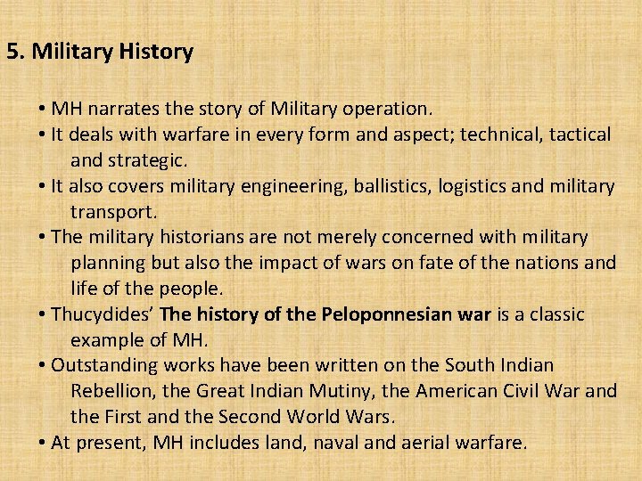 5. Military History • MH narrates the story of Military operation. • It deals