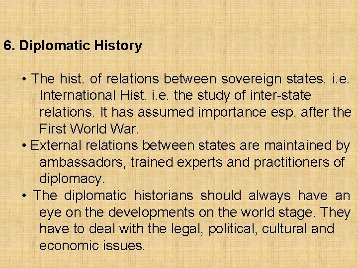 6. Diplomatic History • The hist. of relations between sovereign states. i. e. International
