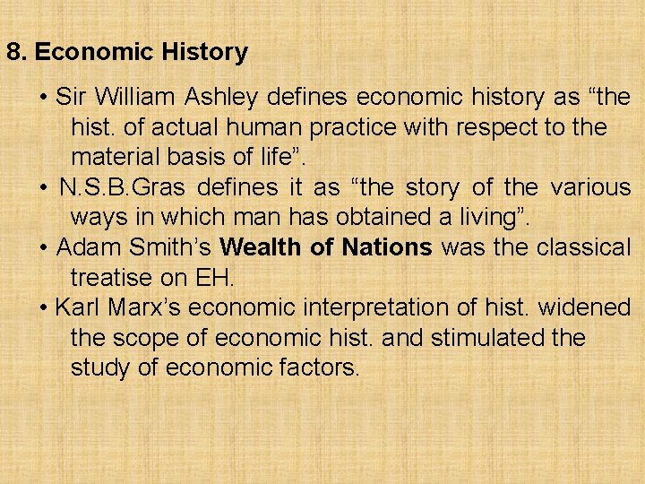 8. Economic History • Sir William Ashley defines economic history as “the hist. of