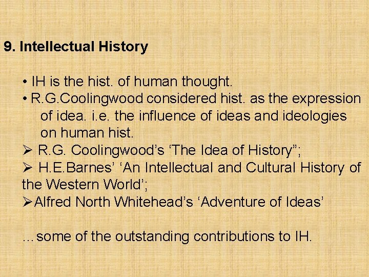 9. Intellectual History • IH is the hist. of human thought. • R. G.