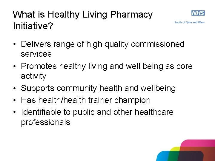 What is Healthy Living Pharmacy Initiative? • Delivers range of high quality commissioned services