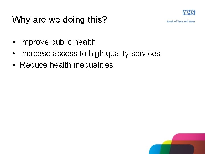 Why are we doing this? • Improve public health • Increase access to high