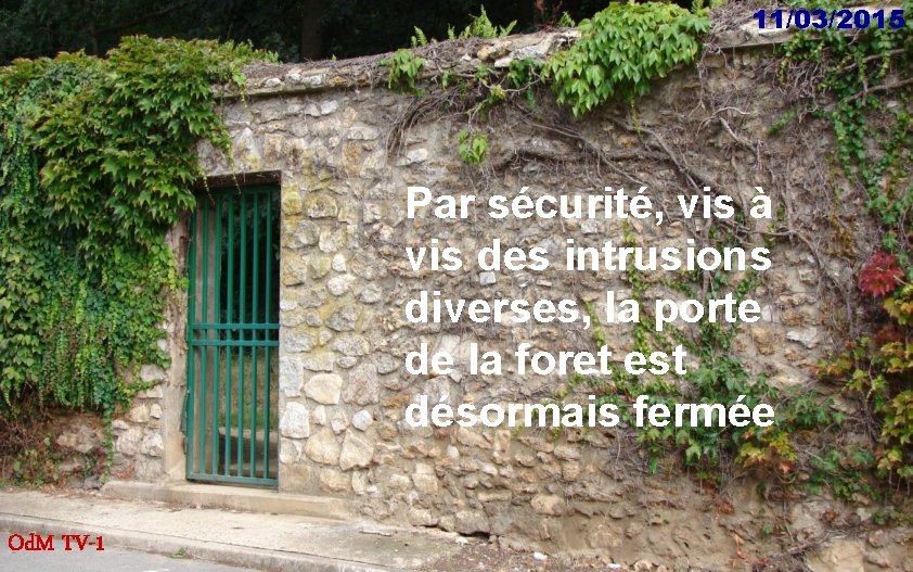 11/03/2015 Par sécurité, vis à vis des intrusions diverses, la porte de la foret