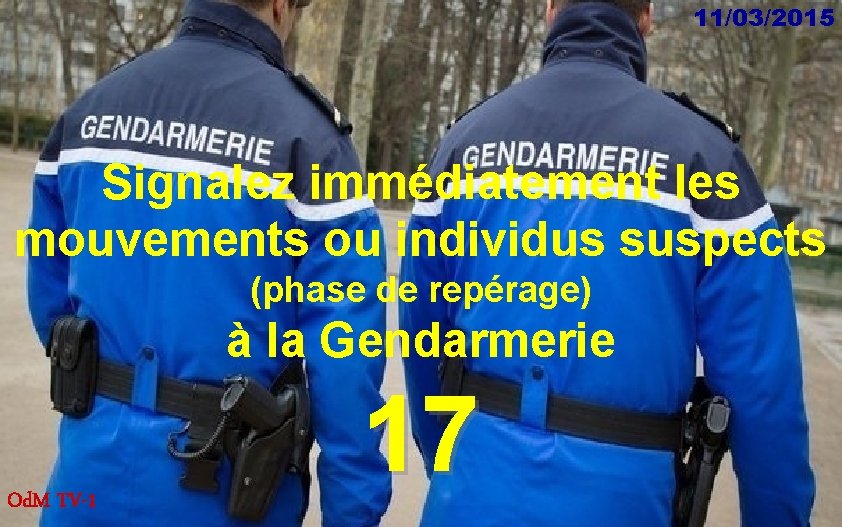 11/03/2015 Signalez immédiatement les mouvements ou individus suspects (phase de repérage) à la Gendarmerie