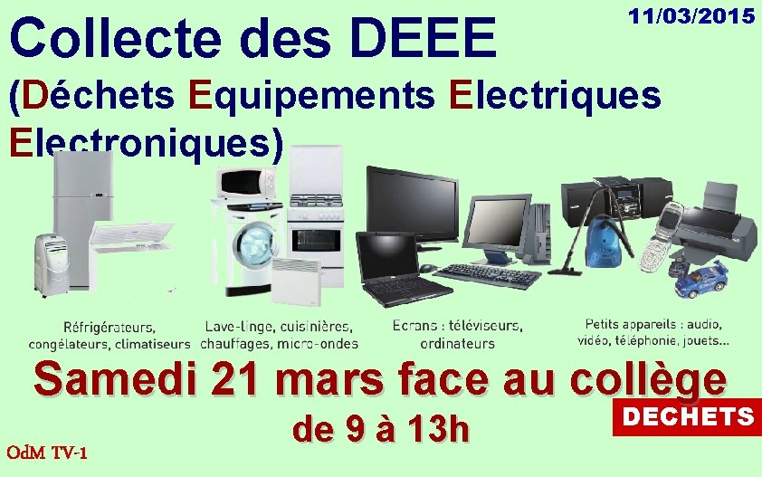 Collecte des DEEE 11/03/2015 (Déchets Equipements Electriques Electroniques) Samedi 21 mars face au collège