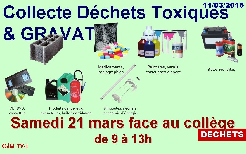 11/03/2015 Collecte Déchets Toxiques & GRAVATS Samedi 21 mars face au collège Od. M