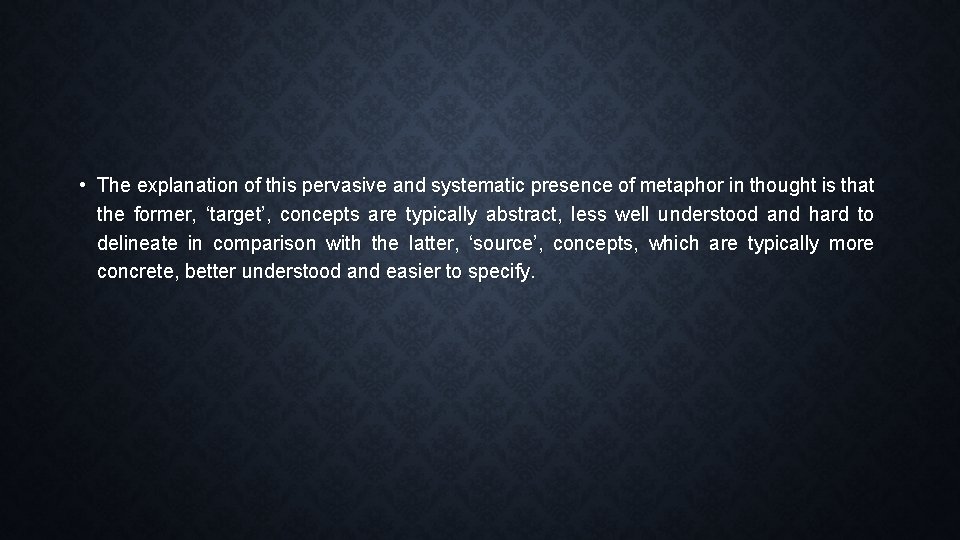  • The explanation of this pervasive and systematic presence of metaphor in thought