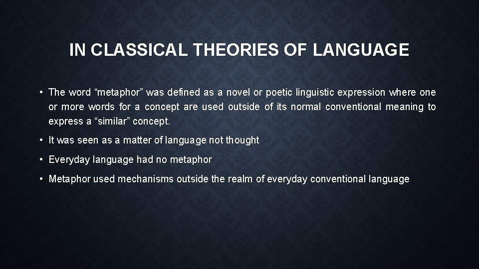 IN CLASSICAL THEORIES OF LANGUAGE • The word “metaphor” was defined as a novel