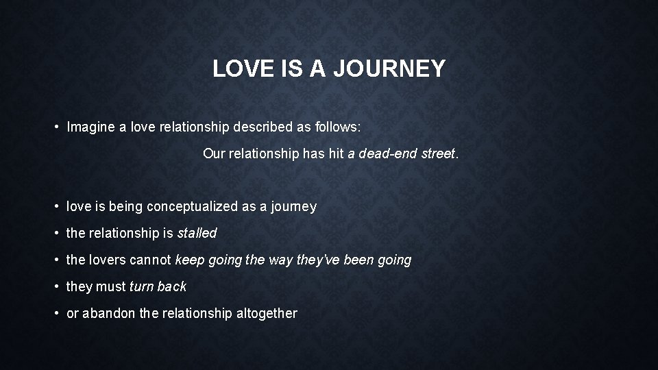 LOVE IS A JOURNEY • Imagine a love relationship described as follows: Our relationship