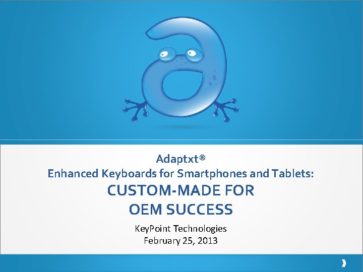 Adaptxt® Enhanced Keyboards for Smartphones and Tablets: CUSTOM-MADE FOR OEM SUCCESS Key. Point Technologies