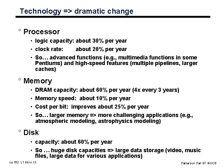 Technology => dramatic change ° Processor • logic capacity: about 30% per year •