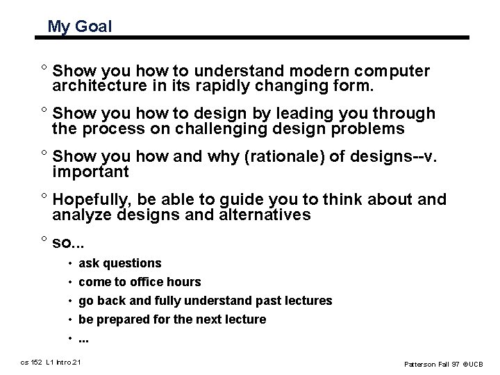 My Goal ° Show you how to understand modern computer architecture in its rapidly