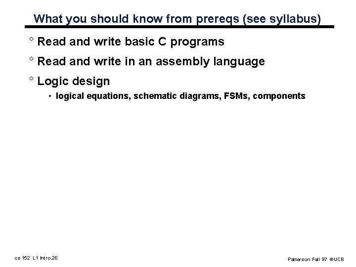 What you should know from prereqs (see syllabus) ° Read and write basic C