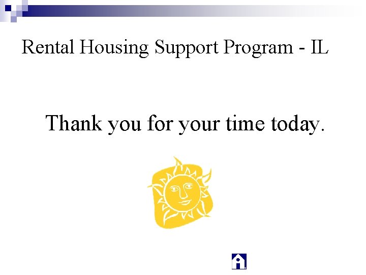 Rental Housing Support Program - IL Thank you for your time today. 