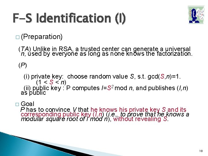 F-S Identification (I) � (Preparation) (TA) Unlike in RSA, a trusted center can generate F-S Identification (I) � (Preparation) (TA) Unlike in RSA, a trusted center can generate