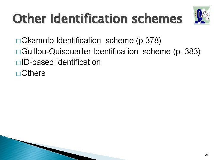 Other Identification schemes � Okamoto Identification scheme (p. 378) � Guillou-Quisquarter Identification scheme (p. Other Identification schemes � Okamoto Identification scheme (p. 378) � Guillou-Quisquarter Identification scheme (p.