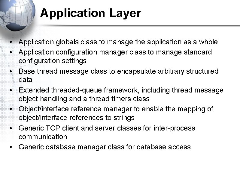 Application Layer • Application globals class to manage the application as a whole •