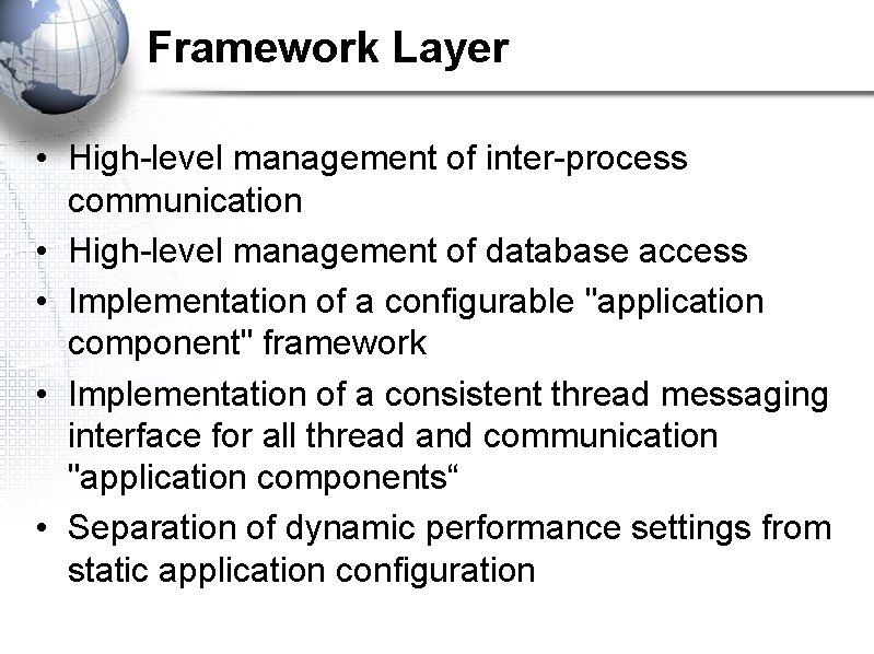Framework Layer • High-level management of inter-process communication • High-level management of database access