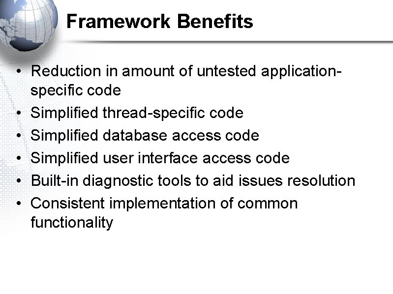 Framework Benefits • Reduction in amount of untested applicationspecific code • Simplified thread-specific code