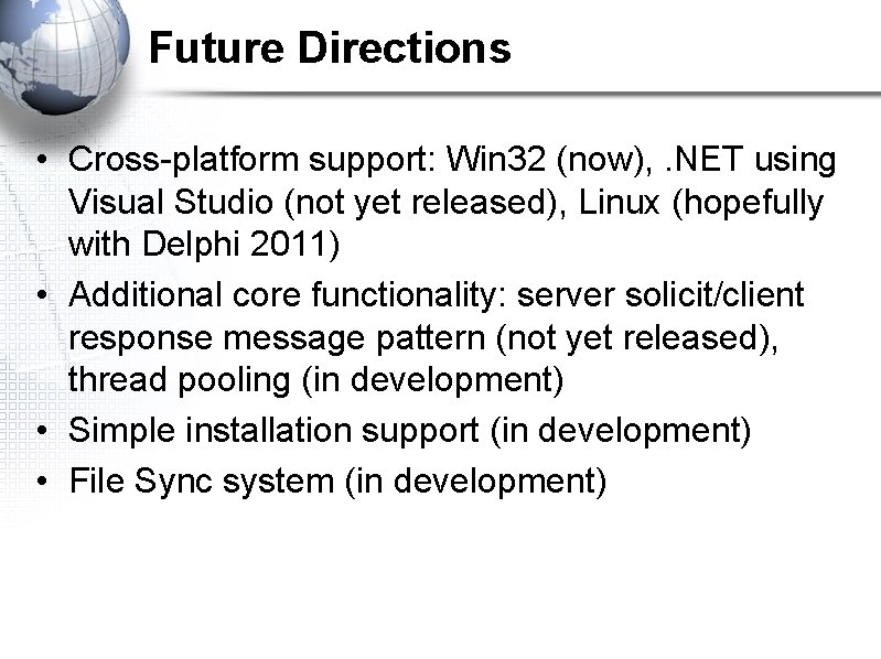 Future Directions • Cross-platform support: Win 32 (now), . NET using Visual Studio (not