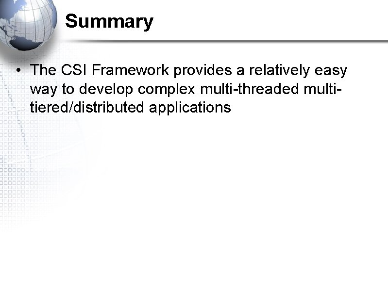 Summary • The CSI Framework provides a relatively easy way to develop complex multi-threaded