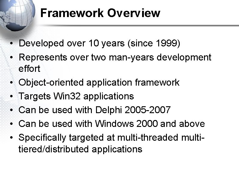 Framework Overview • Developed over 10 years (since 1999) • Represents over two man-years