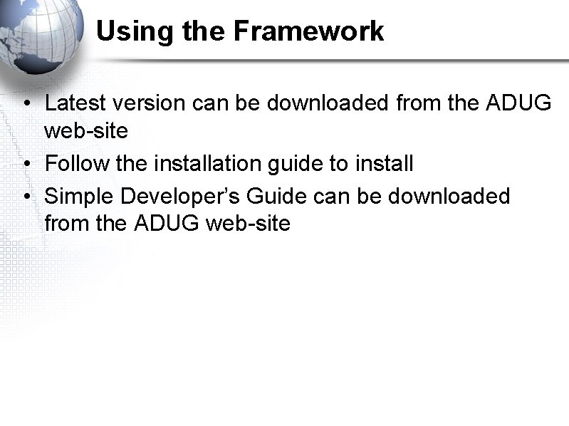 Using the Framework • Latest version can be downloaded from the ADUG web-site •