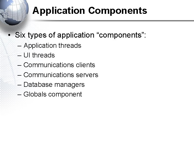 Application Components • Six types of application “components”: – – – Application threads UI