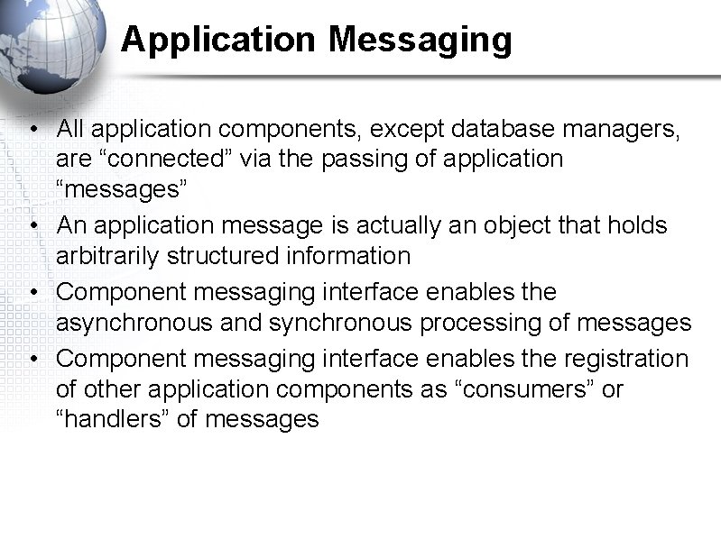 Application Messaging • All application components, except database managers, are “connected” via the passing