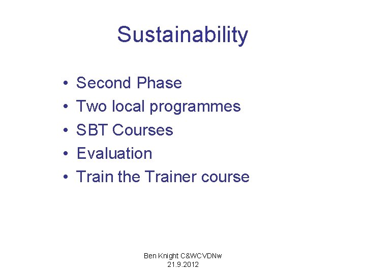 Sustainability • • • Second Phase Two local programmes SBT Courses Evaluation Train the