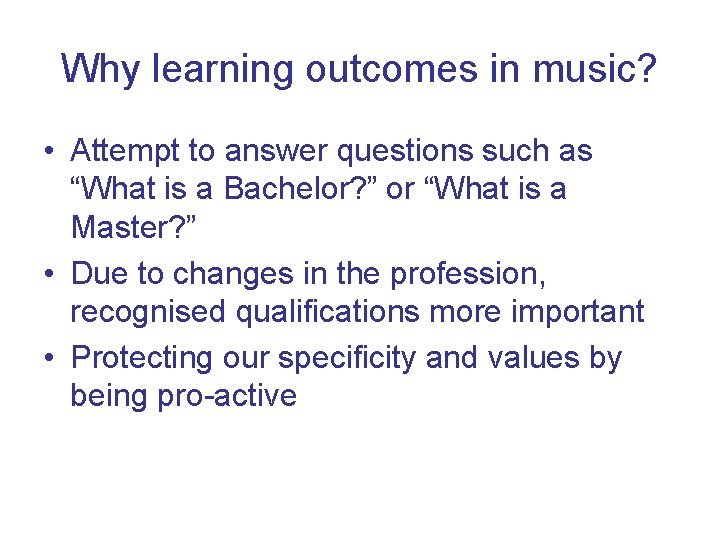 Why learning outcomes in music? • Attempt to answer questions such as “What is